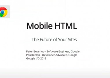 Google I/O 2013 – Mobile HTML: The Future of Your Sites