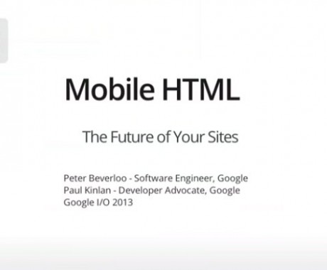 Google I/O 2013 – Mobile HTML: The Future of Your Sites